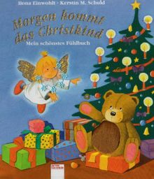 Morgen kommt das Christkind: Mein schönstes Fühlbuch