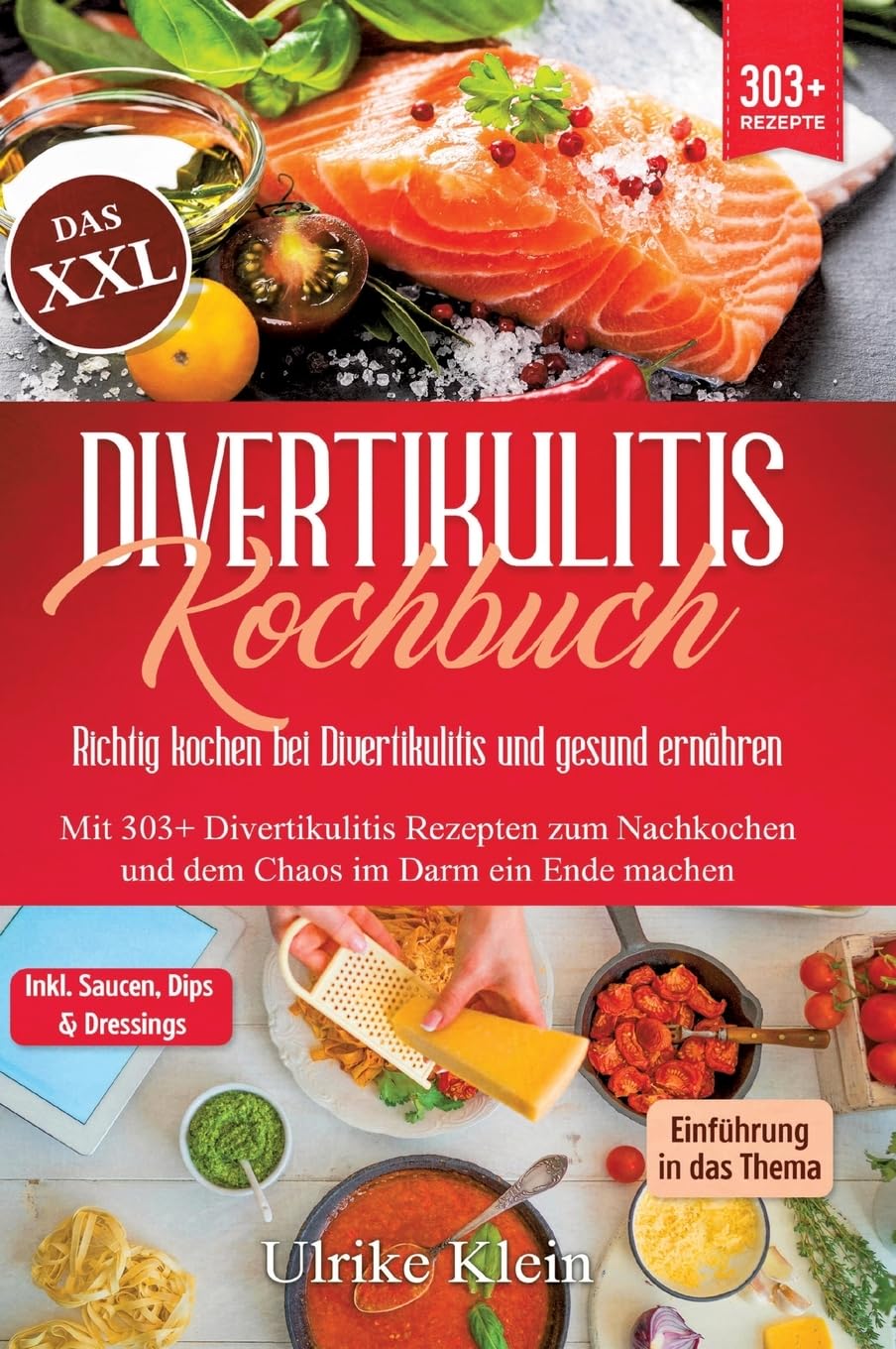 Das XXL Divertikulitis Kochbuch – Richtig kochen bei Divertikulitis und gesund ernähren: Mit 303+ Divertikulitis Rezepten zum Nachkochen und dem Chaos im Darm ein Ende machen
