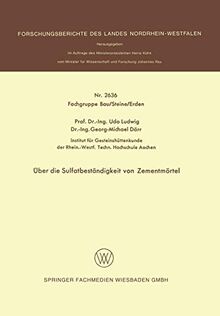 Über die Sulfatbeständigkeit von Zementmörtel (Forschungsberichte des Landes Nordrhein-Westfalen)