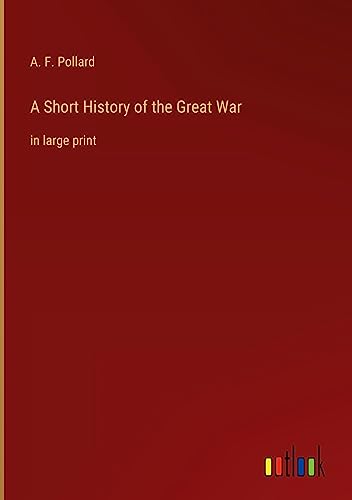 A Short History of the Great War: in large print