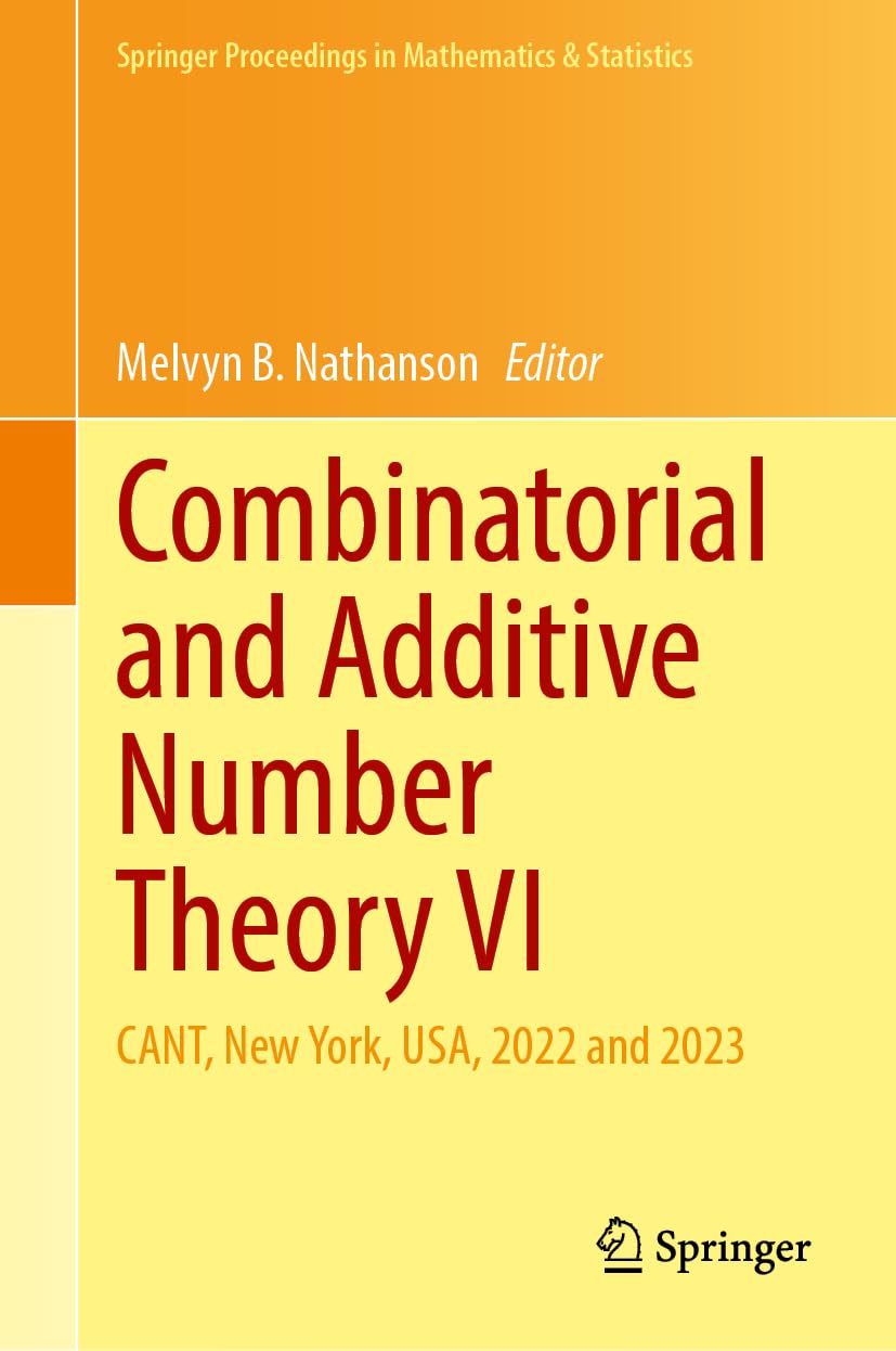 Combinatorial and Additive Number Theory VI: CANT, New York, USA, 2022 and 2023 (Springer Proceedings in Mathematics & Statistics, 464, Band 464)