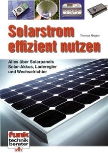 Solarstrom effizient nutzen: Alles über Solarpanels, Solar-Akkus, Laderegler und Wechselrichter