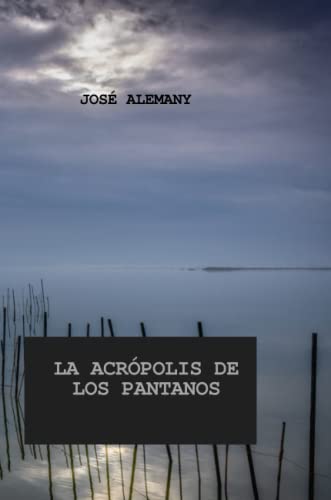 LA ACRÓPOLIS DE LOS PANTANOS: CRÓNICAS DE SAJARÁ