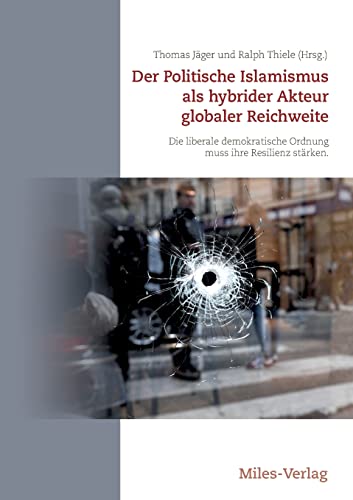 Der Politische Islamismus als hybrider Akteur globaler Reichweite: Die liberale demokratische Ordnung muss ihre Resilienz stärken