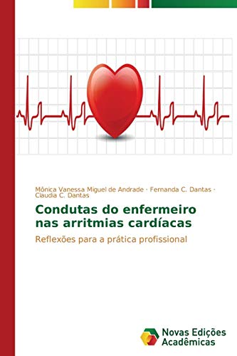 Condutas do enfermeiro nas arritmias cardíacas: Reflexões para a prática profissional