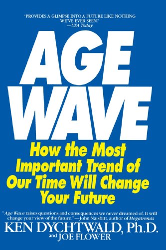 The Age Wave: How The Most Important Trend Of Our Time Can Change Your Future