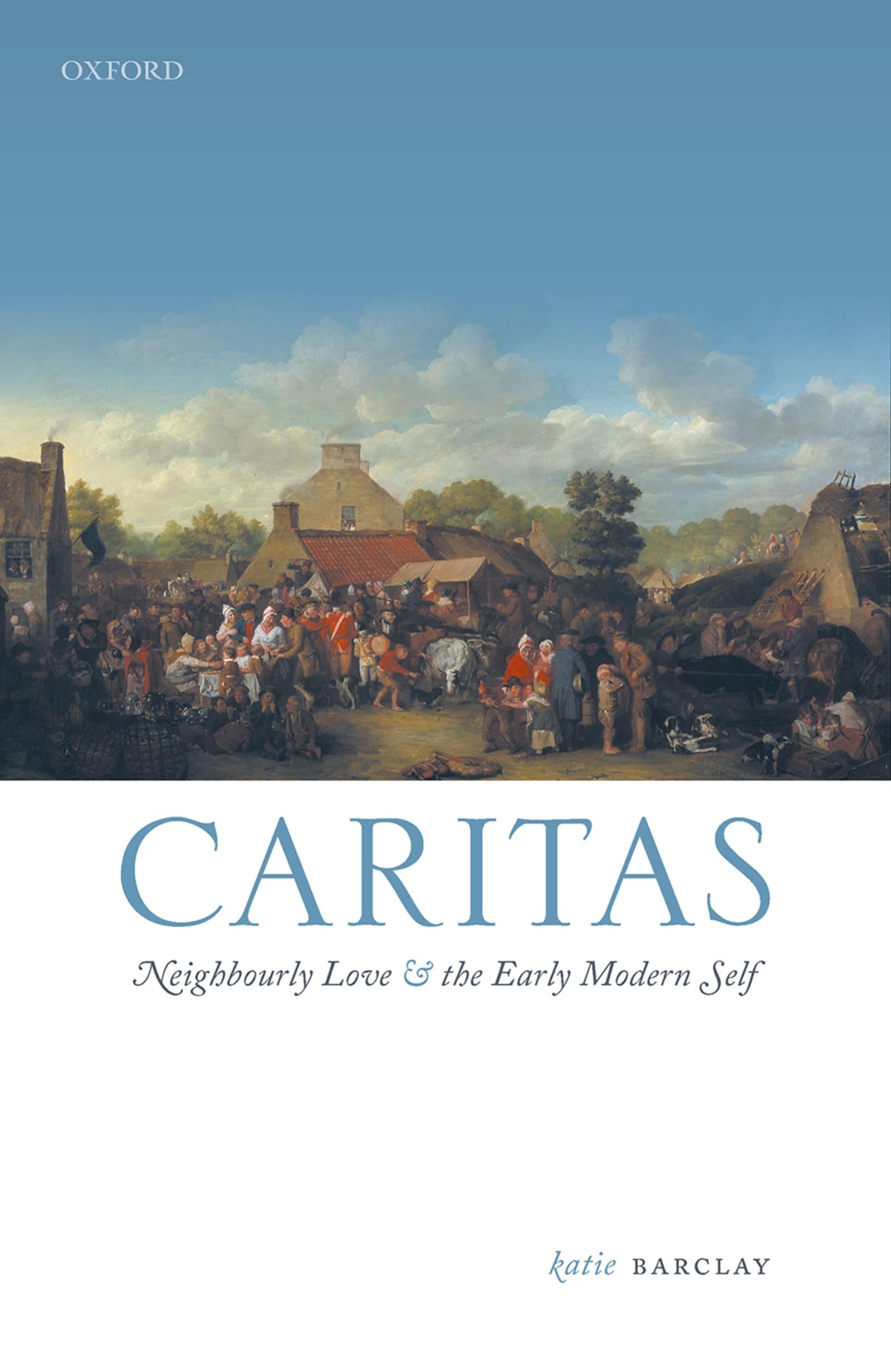 CARITAS EIH C: Neighbourly Love and the Early Modern Self (Emotions in History)