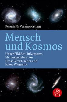 Mensch und Kosmos: Unser Bild des Universums: Unser Bild des Universums. Forum für Verantwortung