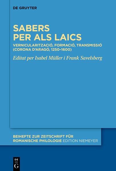 Sabers per als laics: Vernacularització, formació, transmissió (Corona d’Aragó, 1250–1600) (Beihefte zur Zeitschrift für romanische Philologie)