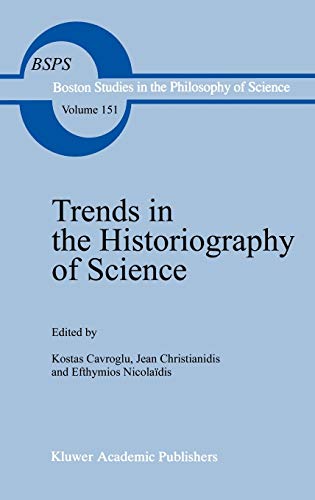 Trends in the Historiography of Science (Boston Studies in the Philosophy and History of Science, 151, Band 151)