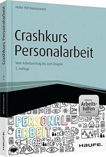 Crashkurs Personalarbeit - inkl. Arbeitshilfen online: Vom Arbeitsvertrag bis zum Zeugnis (Haufe Fachbuch)