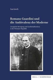 Romano Guardini und die Ambivalenz der Moderne: Liturgische Bewegung und Gesellschaftsreform in der Weimarer Republik (Veröffentlichungen der Kommission für Zeitgeschichte, Reihe B: Forschungen)