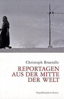 Reportagen aus der Mitte der Welt