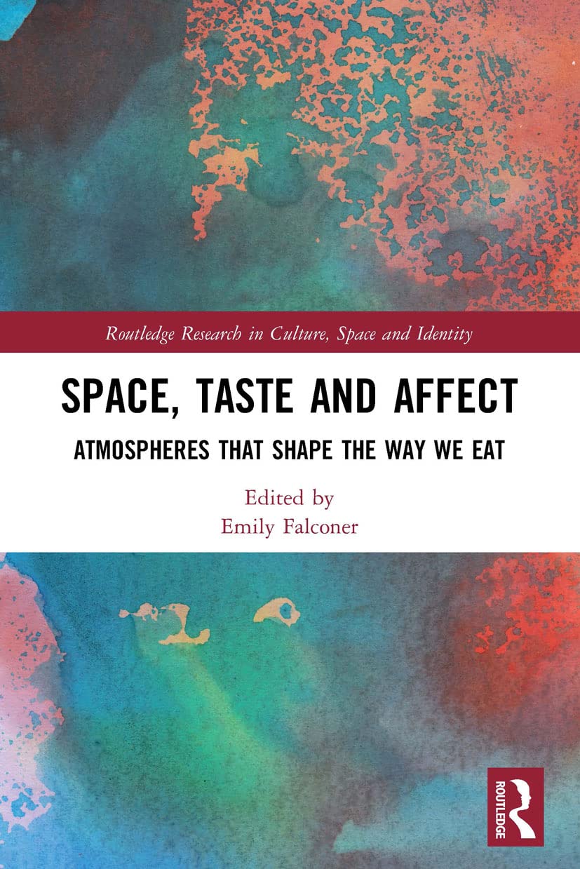 Space, Taste and Affect: Atmospheres That Shape the Way We Eat (Routledge Research in Culture, Space and Identity)