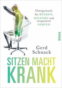 Sitzen macht krank: Übungsrituale für Rücken, Gelenke und strapazierte Nerven