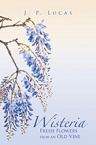 Wisteria: Fresh Flowers From an Old Vine