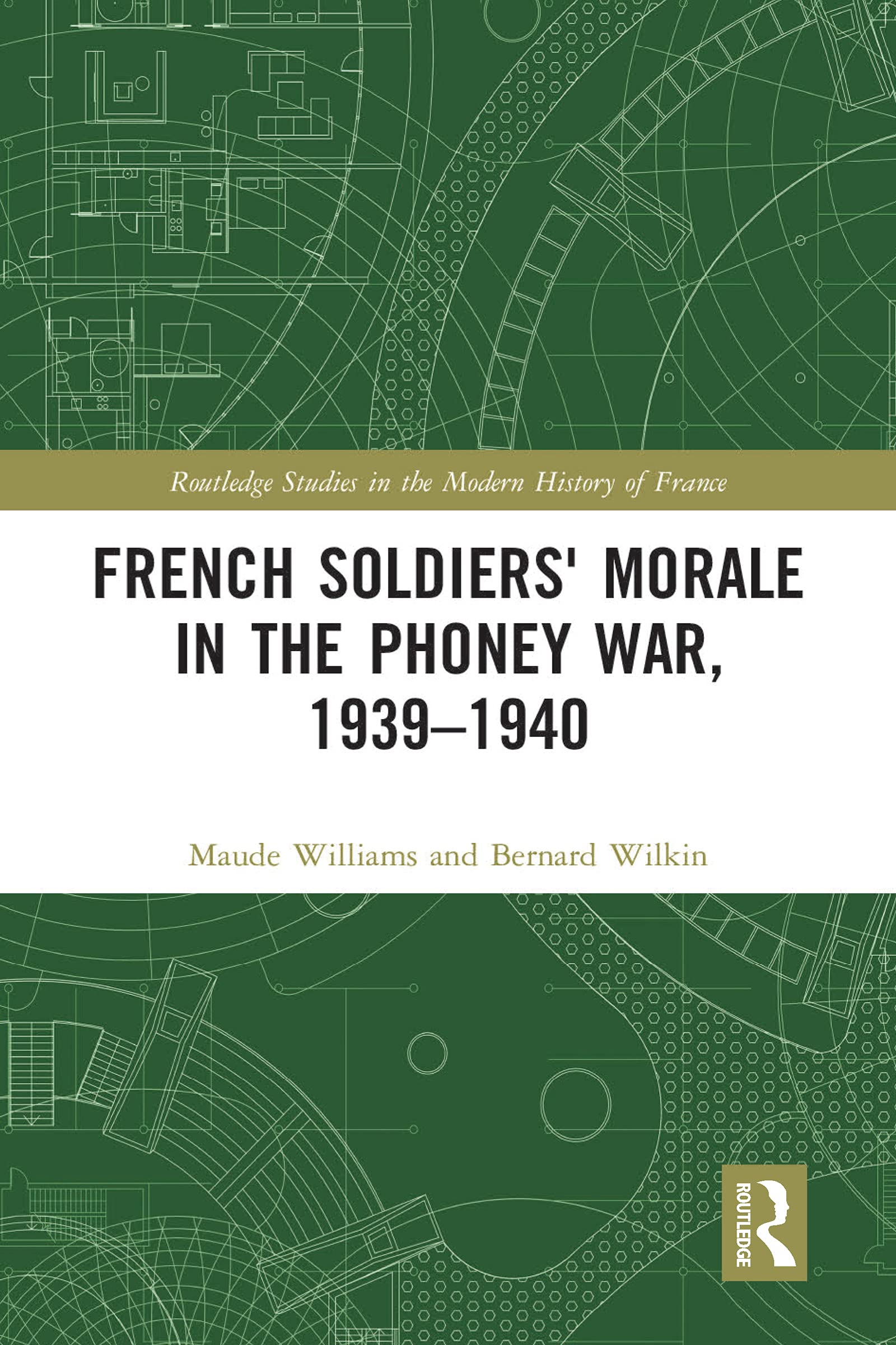French Soldiers' Morale in the Phoney War, 1939-1940 (Routledge Studies in the Modern History of France)
