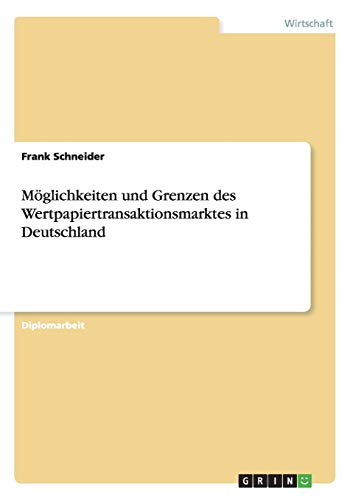 Möglichkeiten und Grenzen des Wertpapiertransaktionsmarktes in Deutschland