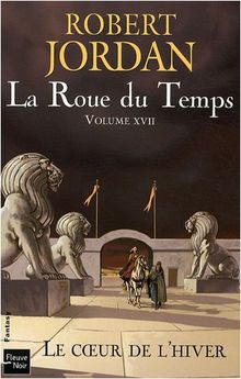 La roue du temps. Vol. 17. Le coeur de l'hiver