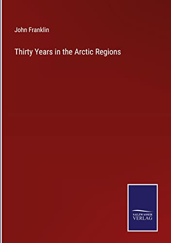 Thirty Years in the Arctic Regions