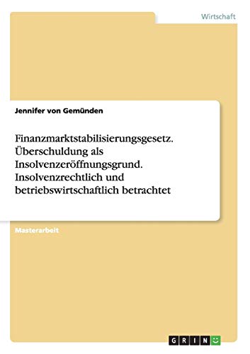 Finanzmarktstabilisierungsgesetz. Überschuldung als Insolvenzeröffnungsgrund. Insolvenzrechtlich und betriebswirtschaftlich betrachtet