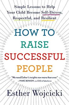 How to Raise Successful People: Simple Lessons for Radical Results