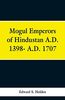 Mogul Emperors of Hindustan A.D. 1398- A.D. 1707