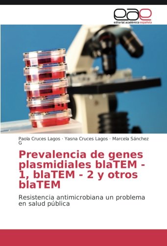 Prevalencia de genes plasmidiales blaTEM - 1, blaTEM - 2 y otros blaTEM: Resistencia antimicrobiana un problema en salud pública