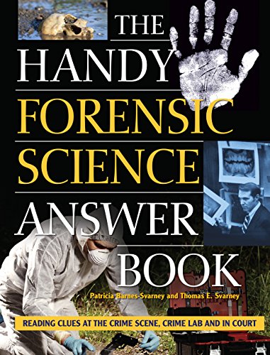 Patricia Barnes-Svarney The Handy Forensic Science Answer Book, Reading Clues At The Crime Scene, Crime Lab And In Court (The Handy Answer Book Series)