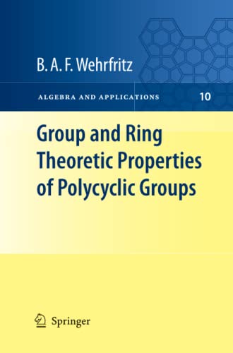 Group and Ring Theoretic Properties of Polycyclic Groups (Algebra and Applications, Band 10)