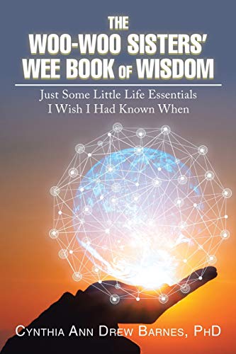 The Woo-Woo Sisters’ Wee Book of Wisdom: Just Some Little Life Essentials I Wish I Had Known When