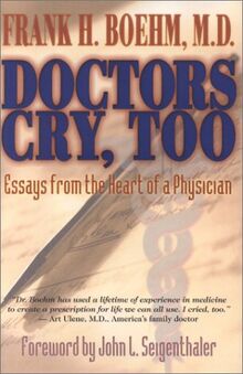 Doctors Cry Too!: Essays from the Heart of a Physician