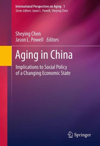 Aging in China: Implications to Social Policy of a Changing Economic State (International Perspectives on Aging)