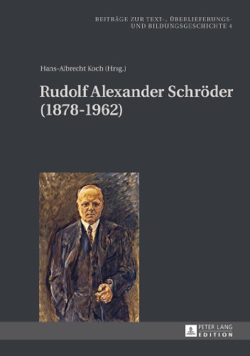Rudolf Alexander Schröder (1878-1962) (Beiträge zur Text-, Überlieferungs- und Bildungsgeschichte)
