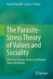 The Parasite-Stress Theory of Values and Sociality: Infectious Disease, History and Human Values Worldwide