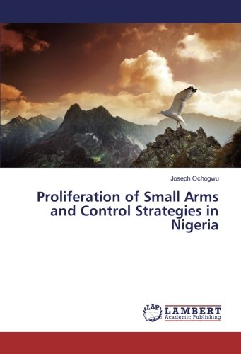 Proliferation of Small Arms and Control Strategies in Nigeria