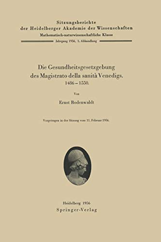 Die Gesundheitsgesetzgebung des Magistrato Della Sanità Venedigs. 1486-1500 (Sitzungsberichte der Heidelberger Akademie der Wissenschaften / ... Akademie der Wissenschaften, 1956/57 / 1)