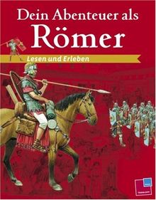Dein Abenteuer als Römer. Lesen und Erleben
