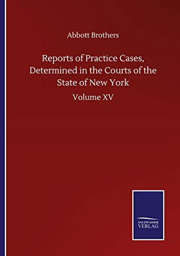 Reports of Practice Cases, Determined in the Courts of the State of New York: Volume XV