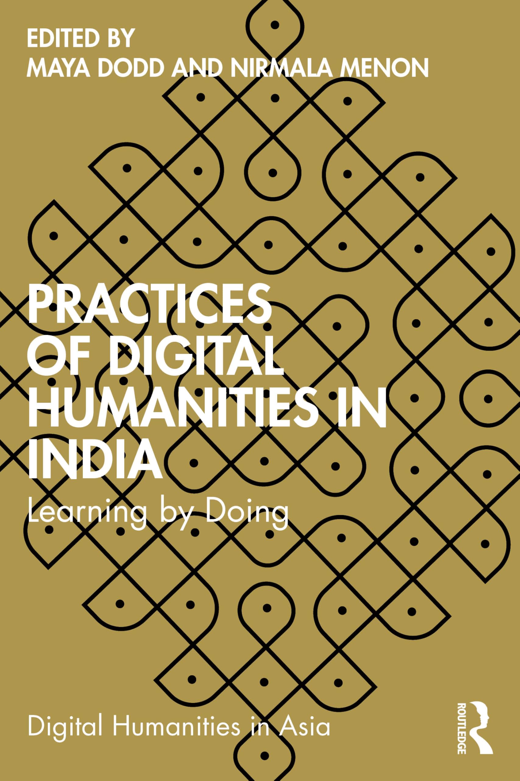 Practices of Digital Humanities in India: Learning by Doing (Digital Humanities in Asia)