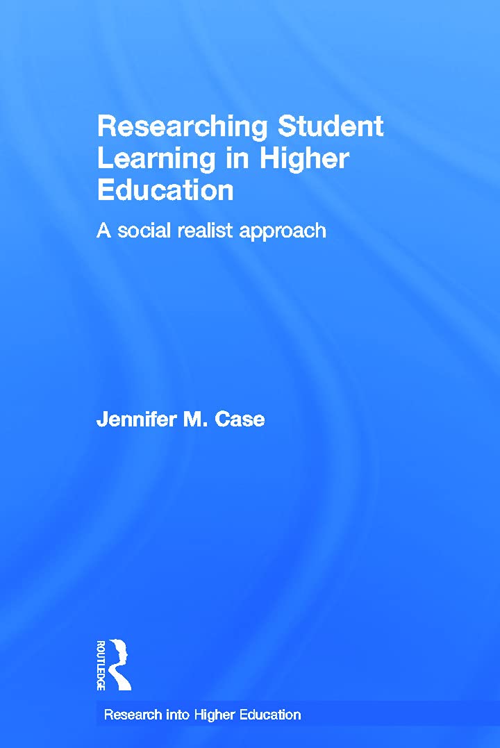 Researching Student Learning in Higher Education: A social realist approach (Society for Research into Higher Education)