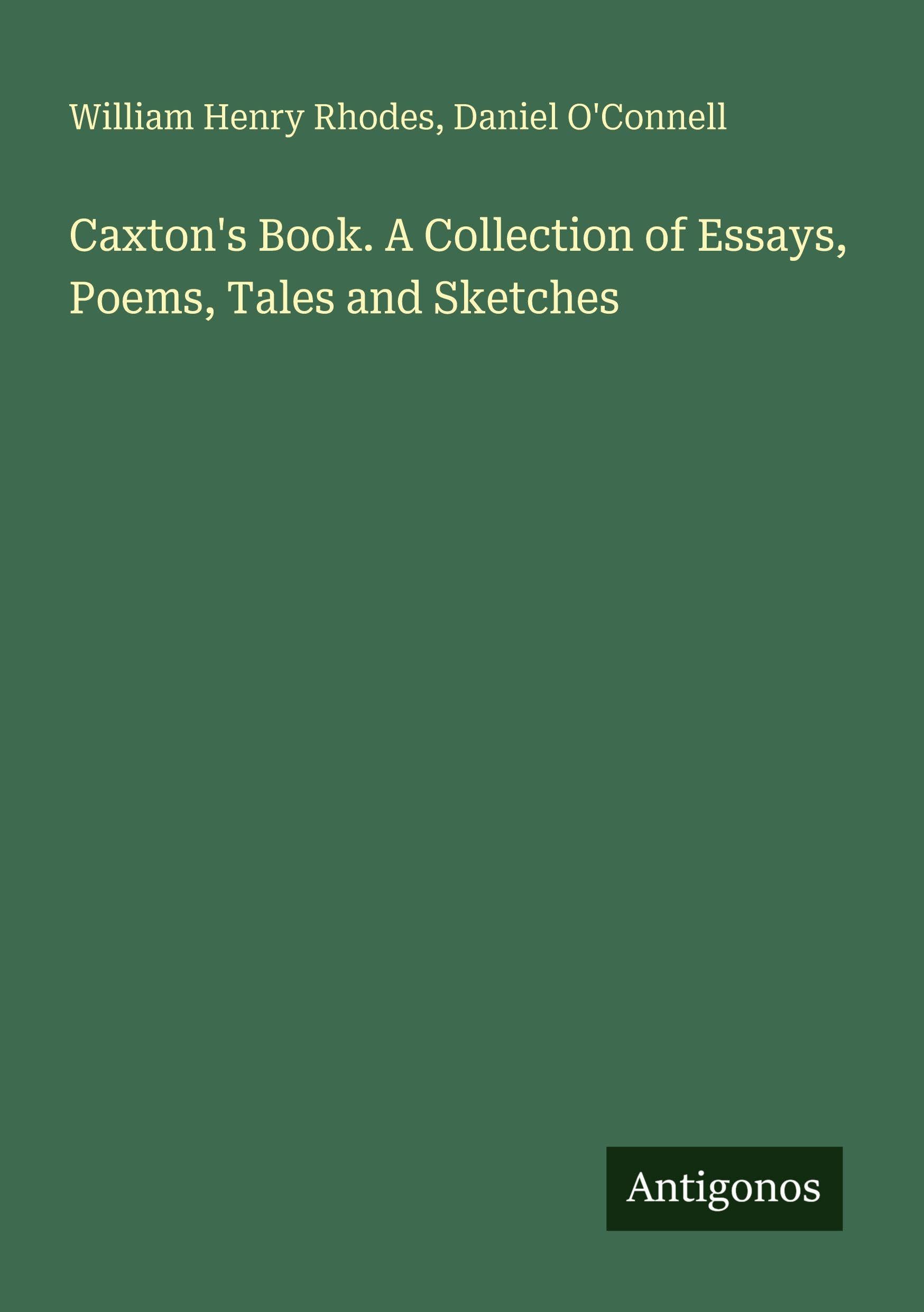 Caxton's Book. A Collection of Essays, Poems, Tales and Sketches