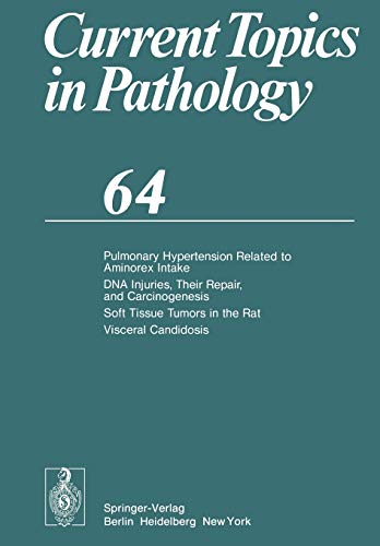 Pulmonary Hypertension Related to Aminorex Intake DNA Injuries, Their Repair, and Carcinogenesis Soft Tissue Tumors in the Rat Visceral Candidosis (Current Topics in Pathology, 64, Band 64)