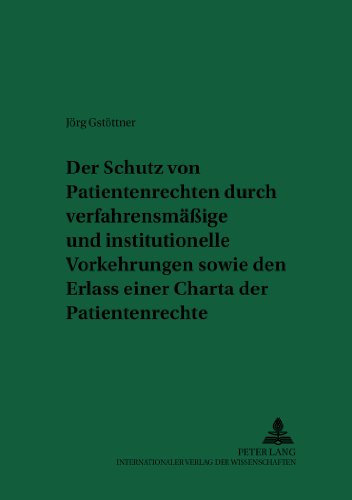 Der Schutz von Patientenrechten durch verfahrensmäßige und institutionelle Vorkehrungen sowie den Erlass einer Charta der Patientenrechte (Recht und Medizin)