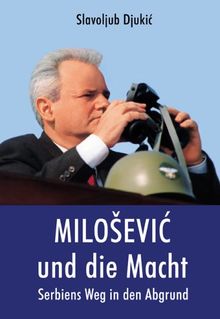 MILOSEVIC UND DIE MACHT. Serbiens Weg in den Abgrund.