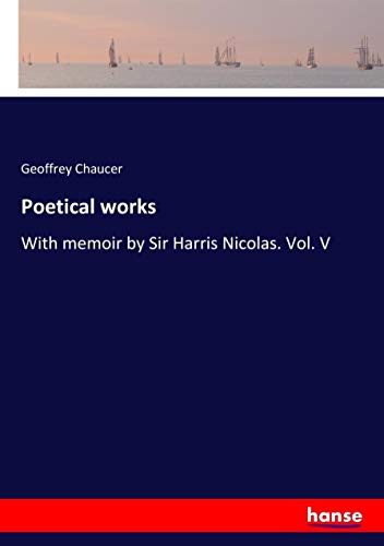 Poetical works: With memoir by Sir Harris Nicolas. Vol. V