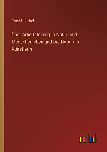 Über Arbeitsteilung in Natur- und Menschenleben und Die Natur als Künstlerin