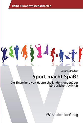 Sport macht Spaß!: Die Einstellung von Hauptschulkindern gegenüber körperlicher Aktivität