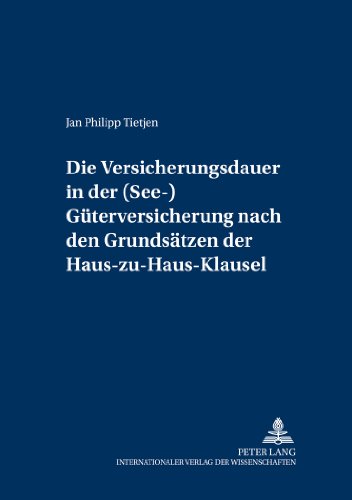 Die Versicherungsdauer in der (See-)Güterversicherung nach den Grundsätzen der Haus-zu-Haus-Klausel (Versicherungsrechtliche Studien)