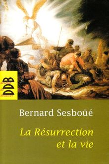 La résurrection et la vie : petite catéchèse sur les choses de la fin